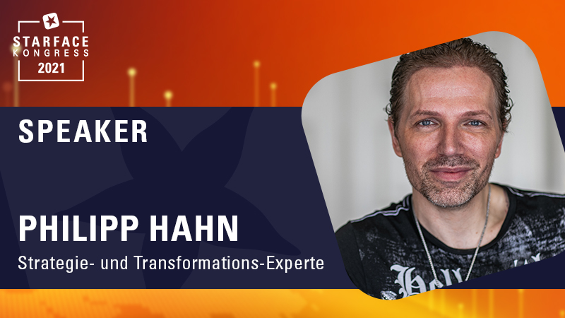Strategie- und Transformationsexperte Philipp Hahn ist unser Top Speaker auf dem STARFACE Kongress 2021